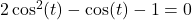 Rendered by QuickLaTeX.com 2\cos^2(t)-\cos(t)-1=0