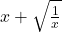 x+\sqrt{\frac{1}{x}}