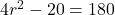 4r^2-20=180