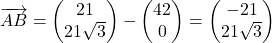 \overrightarrow{AB}=\begin{pmatrix}21\\21\sqrt{3}\end{pmatrix}-\begin{pmatrix}42\\0\end{pmatrix} = \begin{pmatrix}-21\\21\sqrt{3}\end{pmatrix}