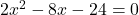2x^2-8x-24=0