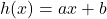 h(x)=ax+b