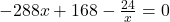 -288x+168-\frac{24}{x}=0