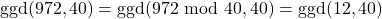 \text{ggd}(972, 40)=\text{ggd}(972 \text{ mod }40,40) = \text{ggd}(12,40)
