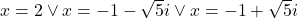 x=2\vee x=-1-\sqrt{5}i\vee x=-1+\sqrt{5}i