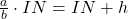 \frac{a}{b}\cdot IN=IN+h