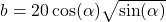 b=20\cos(\alpha)\sqrt{\sin(\alpha)}