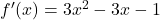 f'(x)=3x^2-3x-1