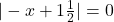 |-x+1\frac{1}{2}|=0
