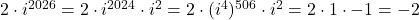 2\cdot i^{2026}=2\cdot i^{2024}\cdot i^2=2\cdot (i^4)^{506}\cdot i^2=2\cdot 1\cdot -1=-2