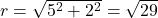 r=\sqrt{5^2+2^2}=\sqrt{29}