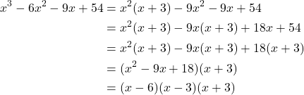 \begin{align*}x^3-6x^2-9x+54 &= x^2(x+3)-9x^2-9x+54 \\ &=x^2(x+3)-9x(x+3)+18x+54\\ &= x^2(x+3)-9x(x+3)+18(x+3)\\ &=(x^2-9x+18)(x+3)\\ &=(x-6)(x-3)(x+3)\end{align*}