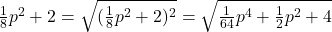 \frac{1}{8}p^2+2=\sqrt{(\frac{1}{8}p^2+2)^2}=\sqrt{\frac{1}{64}p^4+\frac{1}{2}p^2+4}