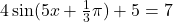 4 \sin(5x+\frac{1}{3}\pi) + 5 = 7
