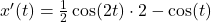 Rendered by QuickLaTeX.com x'(t)=\frac{1}{2}\cos(2t)\cdot 2-\cos(t)
