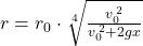 r=r_0\cdot \sqrt[4]{\frac{v_0^{\,2}}{v_0^{\,2}+2gx}}