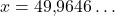 x=49{,}9646\ldots