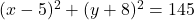 (x-5)^2+(y+8)^2=145