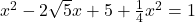 x^2-2\sqrt{5}x+5+\frac{1}{4}x^2=1