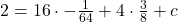 2=16\cdot -\frac{1}{64}+4\cdot \frac{3}{8}+c
