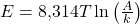 E=8{,}314T\ln\left(\frac{A}{k}\right)