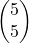 \begin{pmatrix}5\\5\end{pmatrix}