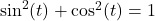 \sin^2(t)+\cos^2(t)=1