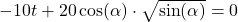 -10t+20\cos(\alpha)\cdot \sqrt{\sin(\alpha)}=0