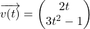 Rendered by QuickLaTeX.com \overrightarrow{v(t)}=\begin{pmatrix}2t\\3t^2-1\end{pmatrix}