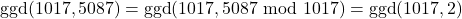 \text{ggd}(1017, 5087)=\text{ggd}(1017, 5087 \text{ mod } 1017)=\text{ggd}(1017,2)