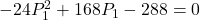 -24P_1^2+168P_1-288=0
