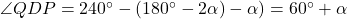 \angle QDP=240^{\circ}-(180^{\circ}-2\alpha)-\alpha)=60^{\circ}+\alpha