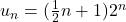 u_n=(\frac{1}{2}n+1)2^n