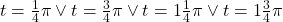 t=\frac{1}{4}\pi\vee t=\frac{3}{4}\pi\vee t=1\frac{1}{4}\pi\vee t=1\frac{3}{4}\pi