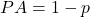 PA=1-p