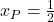 x_P=\frac{1}{2}