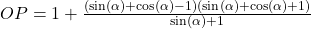 OP=1+\frac{(\sin(\alpha)+\cos(\alpha)-1)(\sin(\alpha)+\cos(\alpha)+1)}{\sin(\alpha)+1}