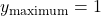 y_{\text{maximum}}=1