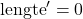 \text{lengte}'=0
