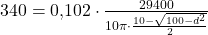 340=0{,}102\cdot \frac{29400}{10\pi \cdot \frac{10-\sqrt{100-d^2}}{2}}