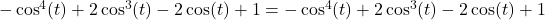 Rendered by QuickLaTeX.com -\cos^4(t)+2\cos^3(t)-2\cos(t)+1=-\cos^4(t)+2\cos^3(t)-2\cos(t)+1