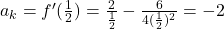 a_k=f'(\frac{1}{2})=\frac{2}{\frac{1}{2}}-\frac{6}{4(\frac{1}{2})^2} = -2