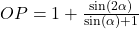OP=1+\frac{\sin(2\alpha)}{\sin(\alpha)+1}