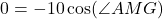Rendered by QuickLaTeX.com 0=-10\cos(\angle AMG)