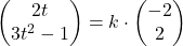 \begin{pmatrix}2t\\3t^2-1\end{pmatrix}=k\cdot \begin{pmatrix}-2\\ 2\end{pmatrix}