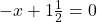 -x+1\frac{1}{2}=0