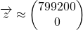 \overrightarrow{z}\approx\begin{pmatrix}799200\\0\end{pmatrix}