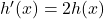 h'(x)=2h(x)