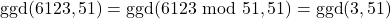 \text{ggd}(6123, 51)=\text{ggd}(6123 \text{ mod } 51,51)=\text{ggd}(3,51)