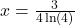 x=\frac{3}{4\ln(4)}